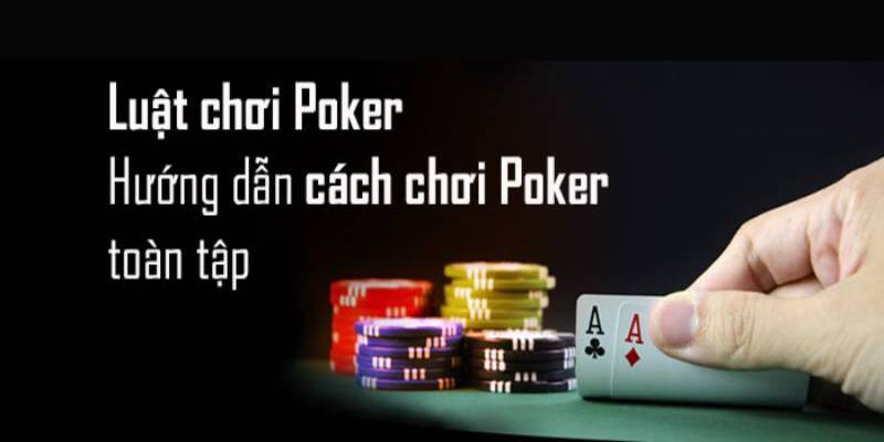 Cách chơi Poker chi tiết qua 4 vòng cược 